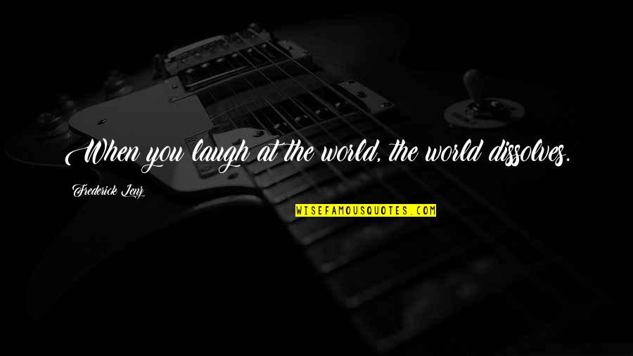 Bloviate Etymology Quotes By Frederick Lenz: When you laugh at the world, the world