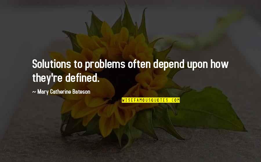 Bloviating Type Quotes By Mary Catherine Bateson: Solutions to problems often depend upon how they're