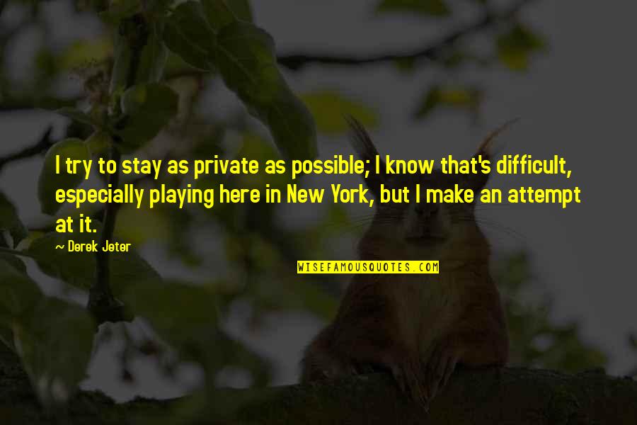 Blow A Wish Quotes By Derek Jeter: I try to stay as private as possible;