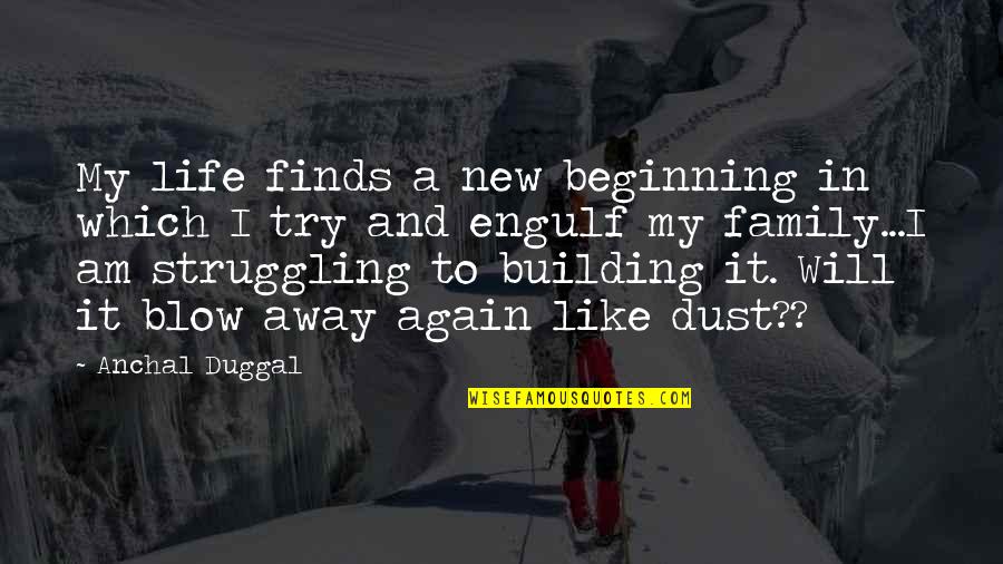 Blow In Life Quotes By Anchal Duggal: My life finds a new beginning in which Blow In Life Quotes By Anchal Duggal: My life finds a new beginning in which