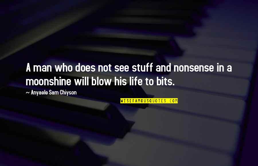 Blow In Life Quotes By Anyaele Sam Chiyson: A man who does not see stuff and Blow In Life Quotes By Anyaele Sam Chiyson: A man who does not see stuff and
