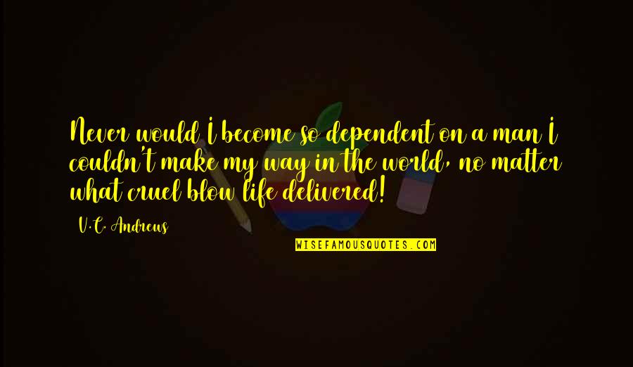 Blow In Life Quotes By V.C. Andrews: Never would I become so dependent on a Blow In Life Quotes By V.C. Andrews: Never would I become so dependent on a