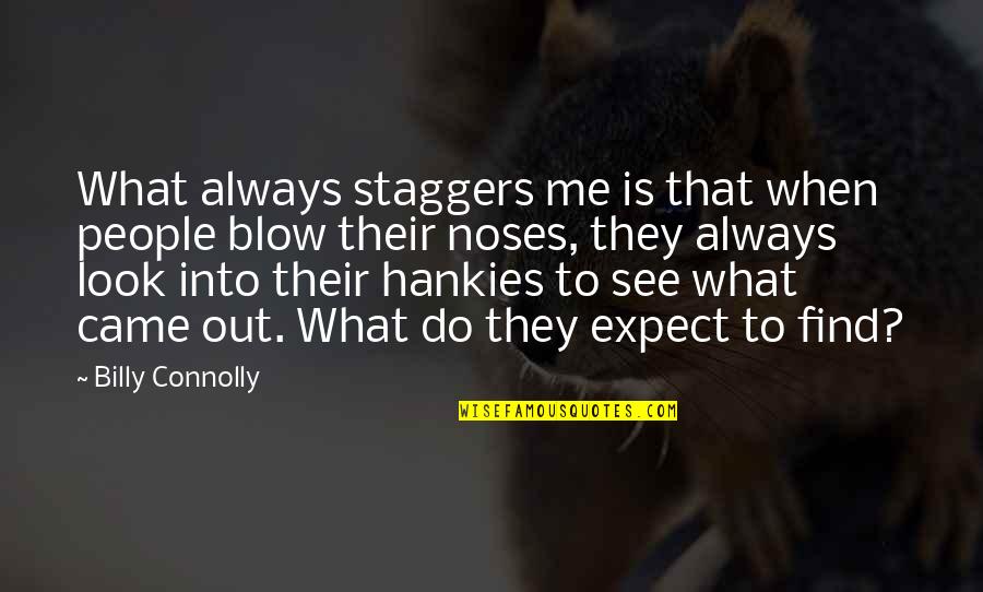 Blow Me Quotes By Billy Connolly: What always staggers me is that when people