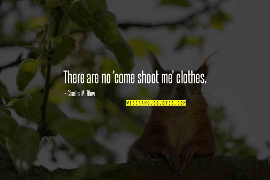 Blow Me Quotes By Charles M. Blow: There are no 'come shoot me' clothes.