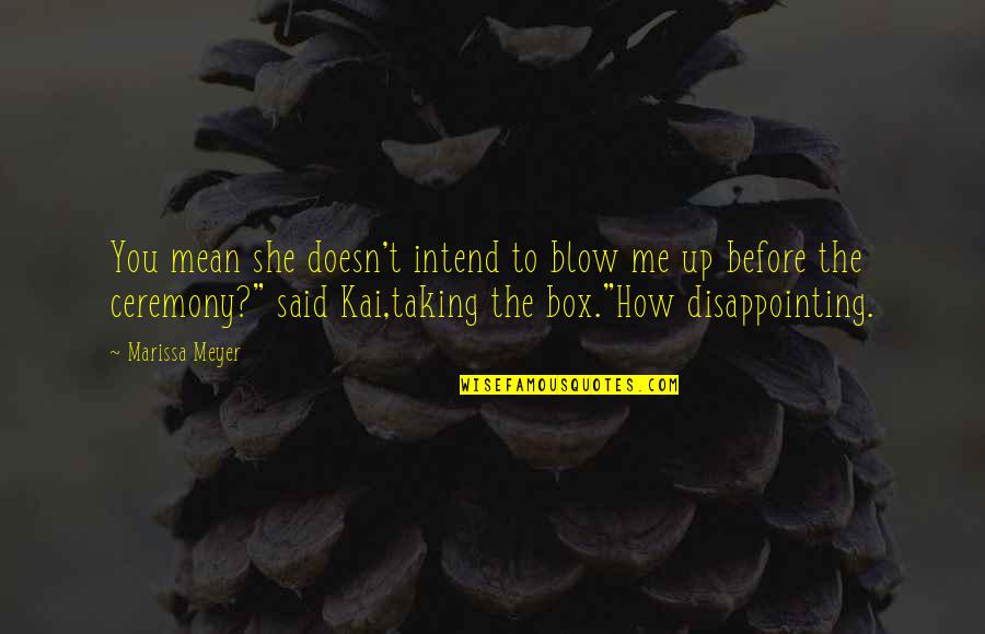 Blow Me Quotes By Marissa Meyer: You mean she doesn't intend to blow me