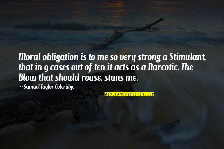 Blow Me Quotes By Samuel Taylor Coleridge: Moral obligation is to me so very strong