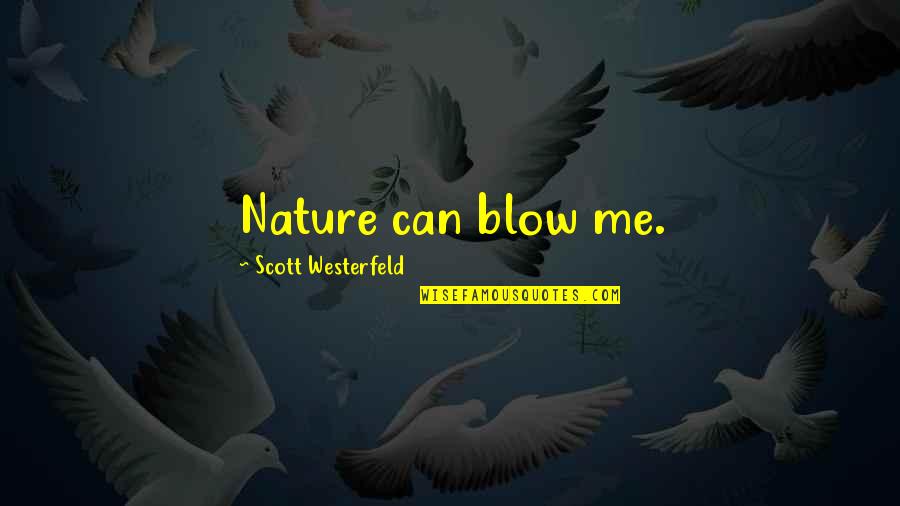 Blow Me Quotes By Scott Westerfeld: Nature can blow me.
