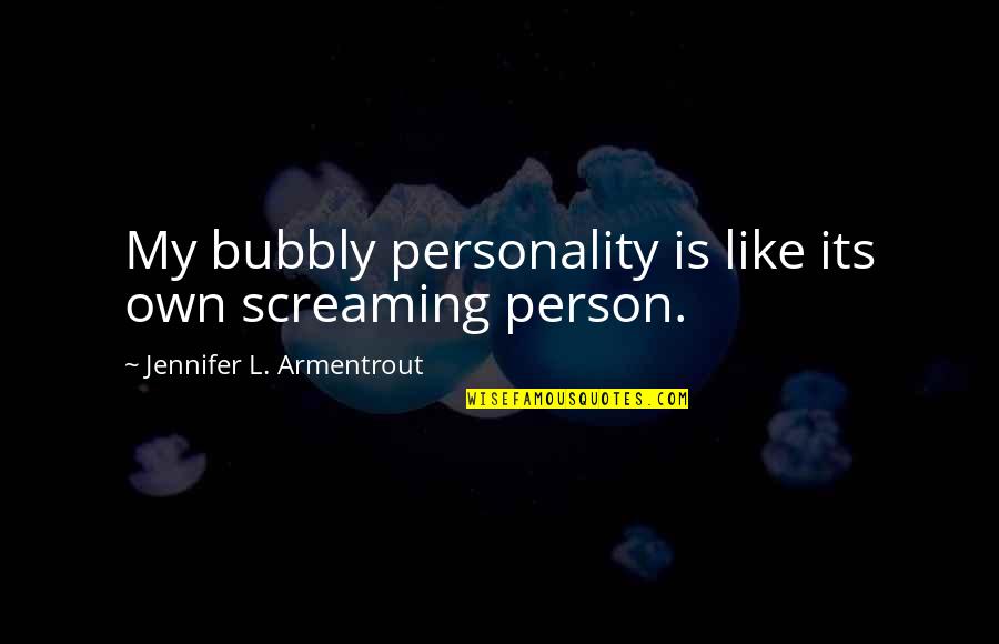 Blow Minding Quotes By Jennifer L. Armentrout: My bubbly personality is like its own screaming
