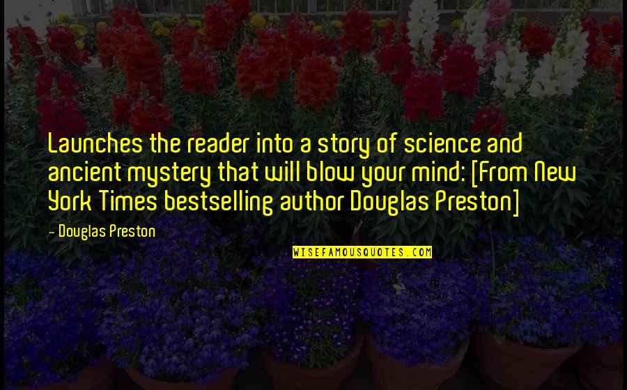 Blow My Mind Quotes By Douglas Preston: Launches the reader into a story of science