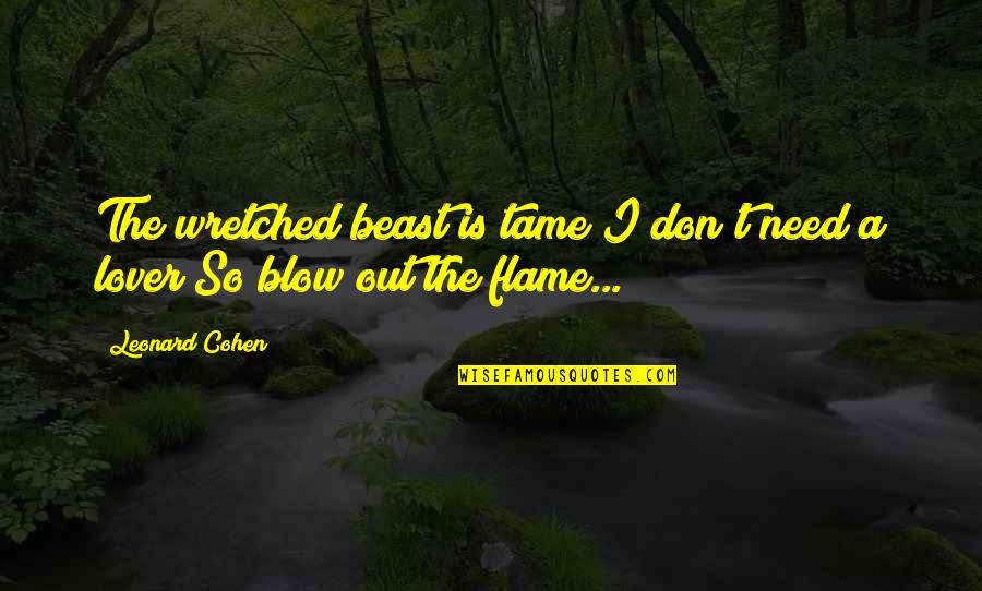 Blow Out Quotes By Leonard Cohen: The wretched beast is tame I don't need