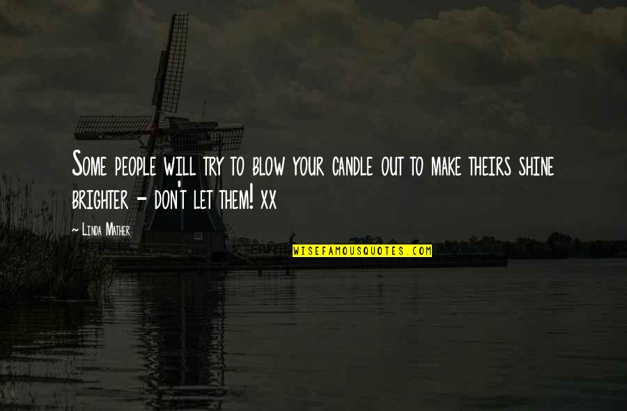 Blow Out Quotes By Linda Mather: Some people will try to blow your candle