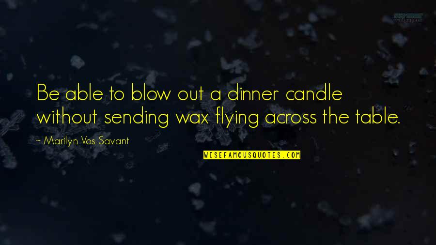 Blow Out Quotes By Marilyn Vos Savant: Be able to blow out a dinner candle