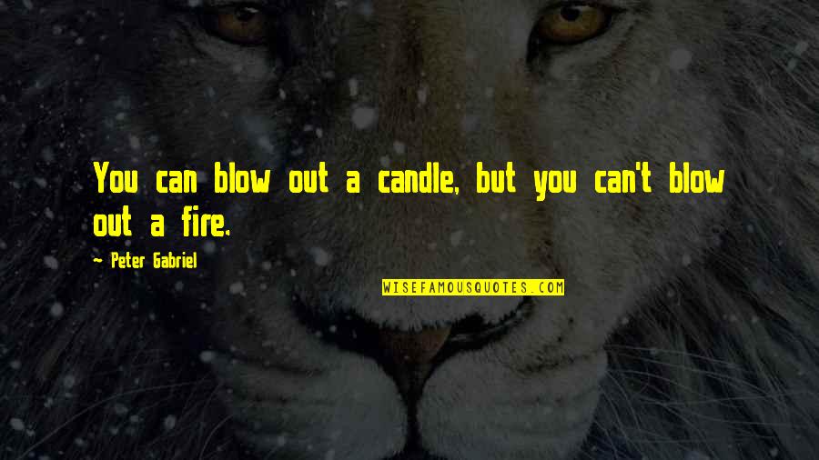 Blow Out Quotes By Peter Gabriel: You can blow out a candle, but you