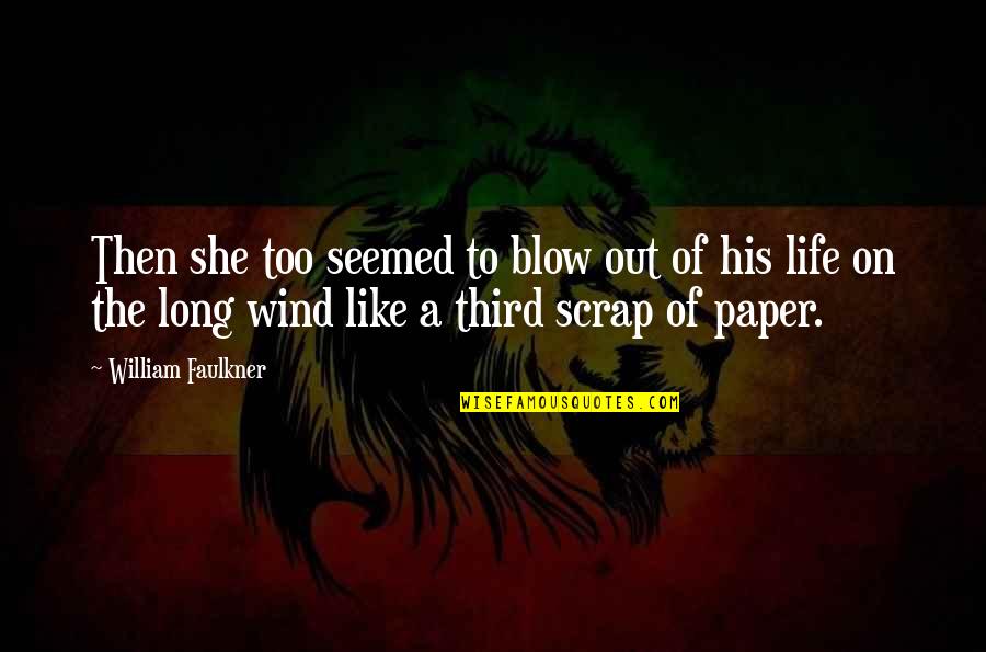 Blow Out Quotes By William Faulkner: Then she too seemed to blow out of