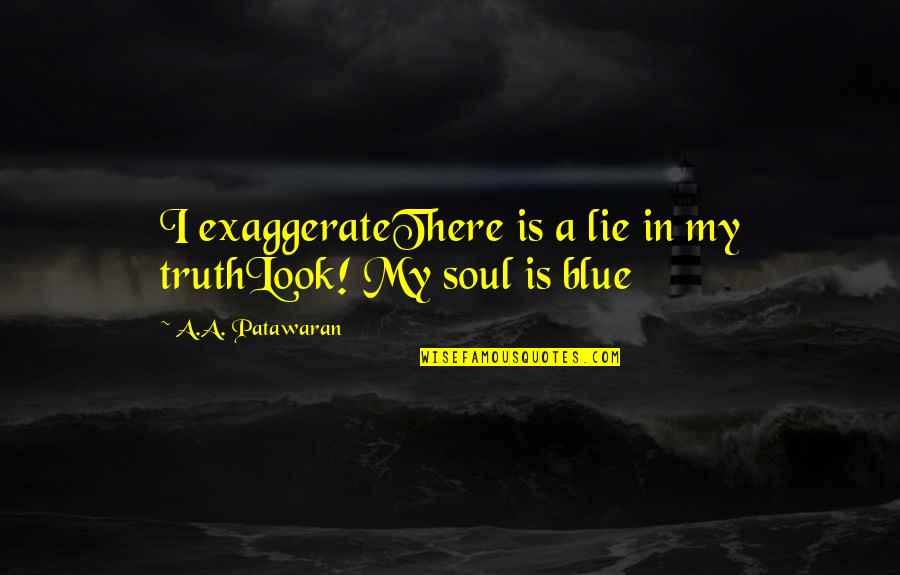 Blow Pop Valentine Quotes By A.A. Patawaran: I exaggerateThere is a lie in my truthLook!