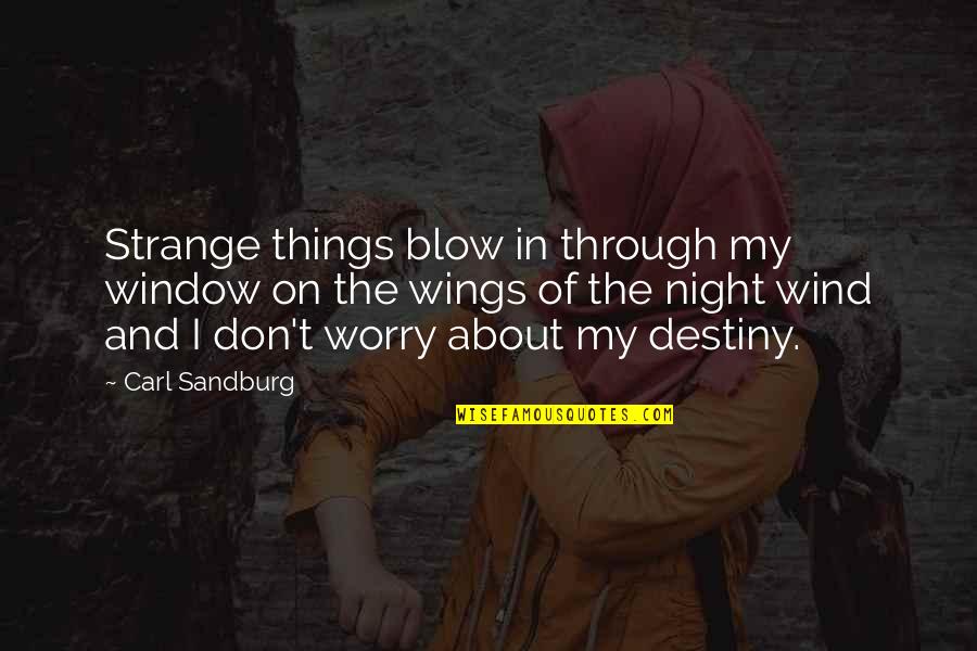 Blow Quotes By Carl Sandburg: Strange things blow in through my window on
