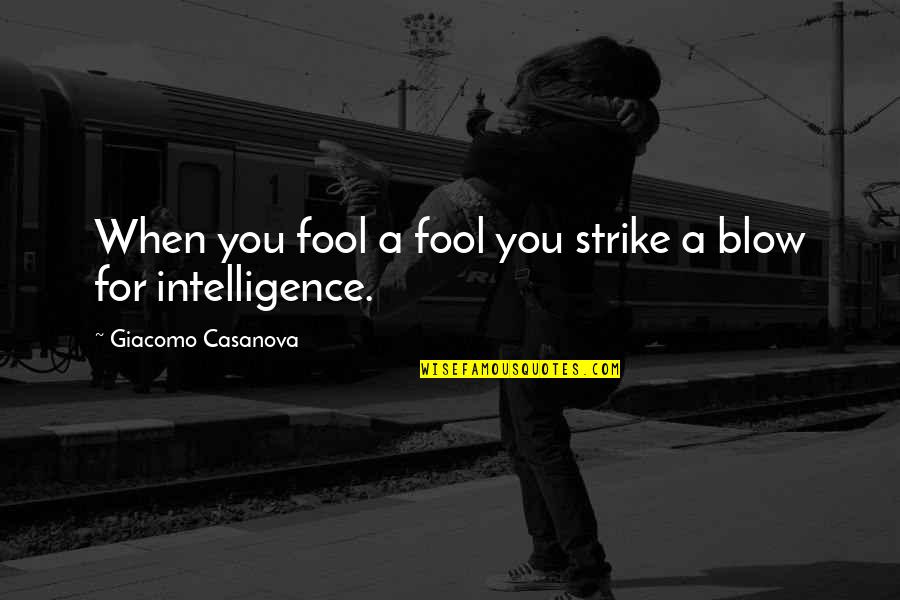 Blow Quotes By Giacomo Casanova: When you fool a fool you strike a