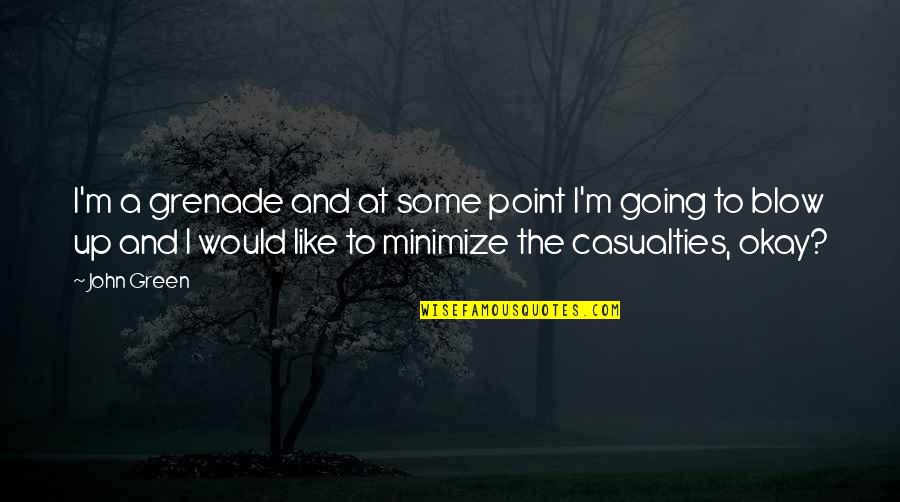 Blow Quotes By John Green: I'm a grenade and at some point I'm