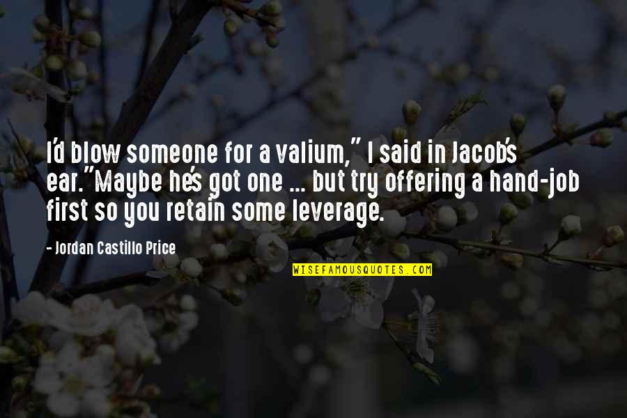 Blow Quotes By Jordan Castillo Price: I'd blow someone for a valium," I said