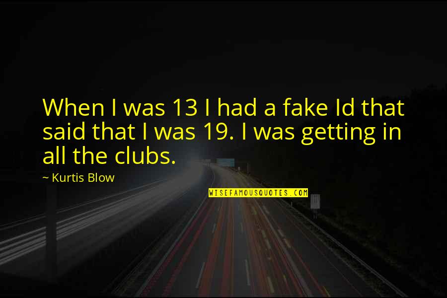 Blow Quotes By Kurtis Blow: When I was 13 I had a fake