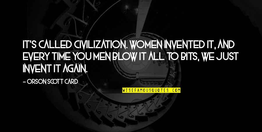 Blow Quotes By Orson Scott Card: It's called civilization. Women invented it, and every