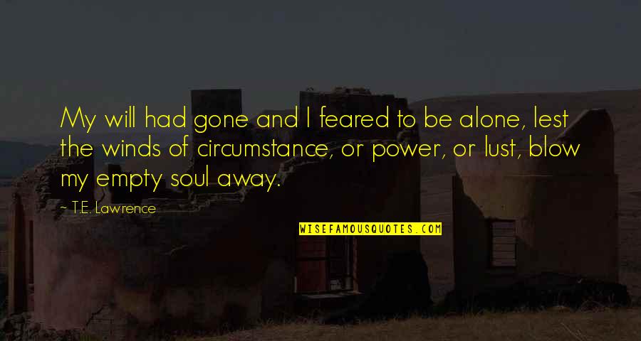 Blow Quotes By T.E. Lawrence: My will had gone and I feared to