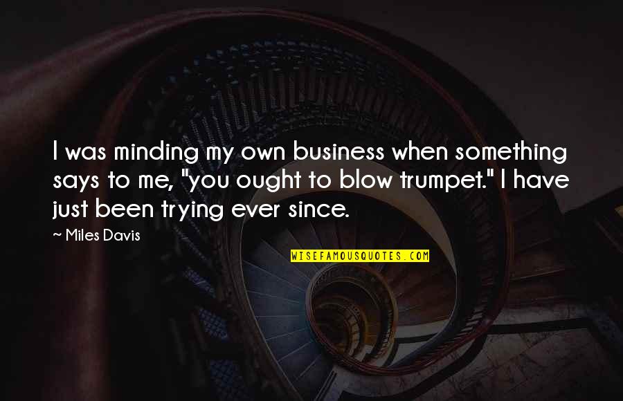 Blow Something Up Quotes By Miles Davis: I was minding my own business when something