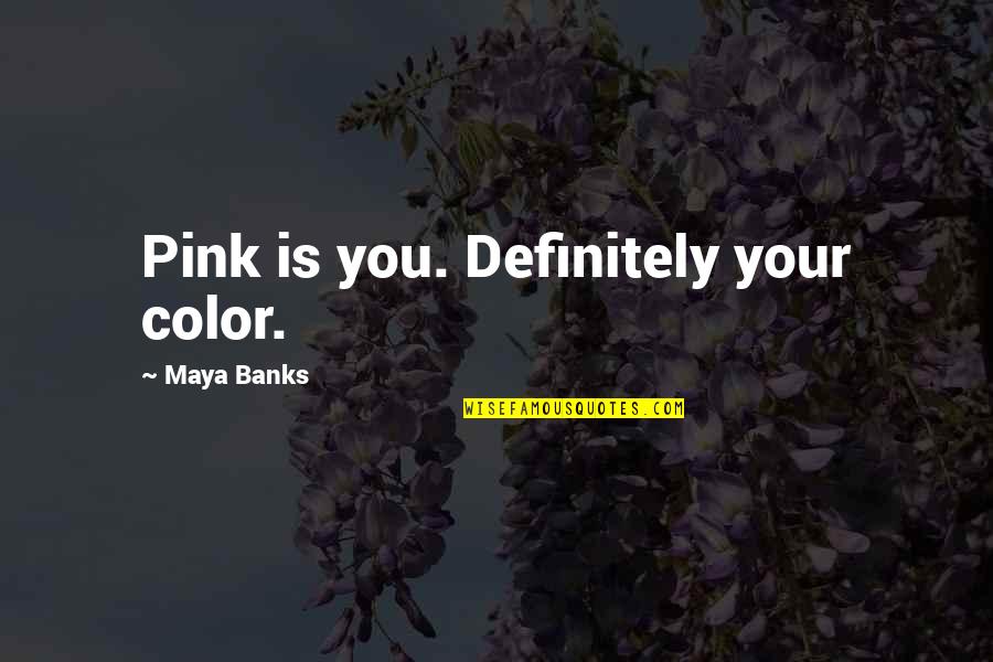 Blow Up My Phone Quotes By Maya Banks: Pink is you. Definitely your color.