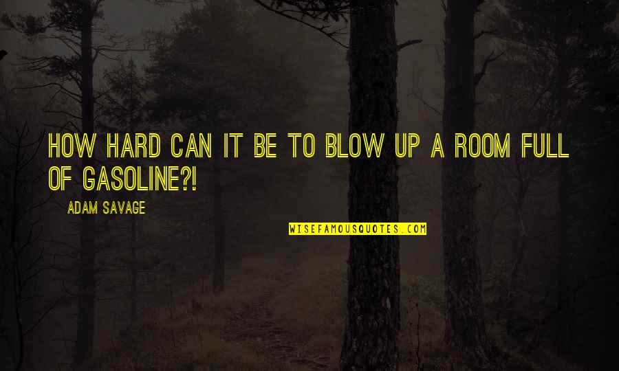 Blow Up Quotes By Adam Savage: How hard can it be to blow up