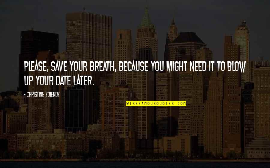 Blow Up Quotes By Christine Zolendz: Please, save your breath, because you might need