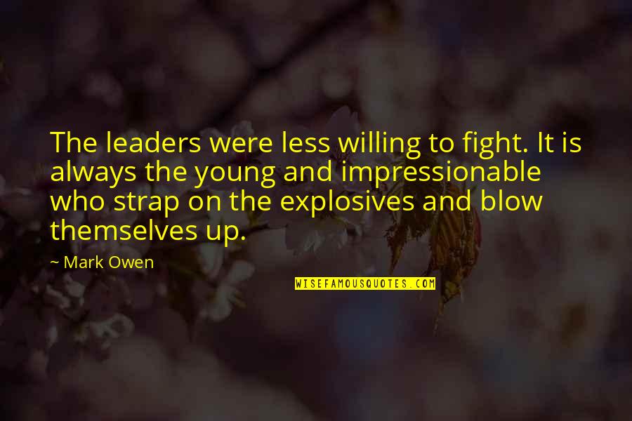 Blow Up Quotes By Mark Owen: The leaders were less willing to fight. It