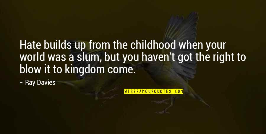 Blow Up Quotes By Ray Davies: Hate builds up from the childhood when your