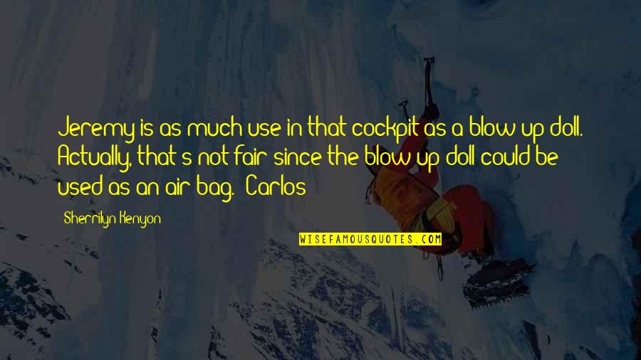 Blow Up Quotes By Sherrilyn Kenyon: Jeremy is as much use in that cockpit