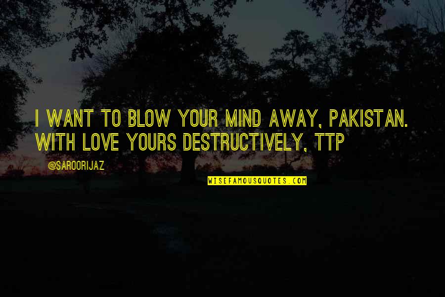 Blow Your Mind Away Quotes By @SaroorIjaz: I want to blow your mind away, Pakistan.