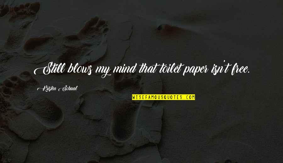 Blow Your Mind Quotes By Kristen Schaal: Still blows my mind that toilet paper isn't