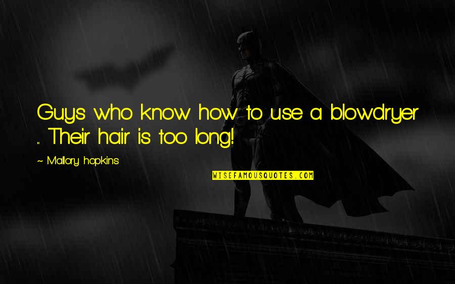 Blowdryer Quotes By Mallory Hopkins: Guys who know how to use a blowdryer