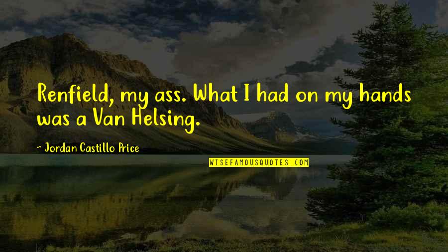 Blowed Quotes By Jordan Castillo Price: Renfield, my ass. What I had on my