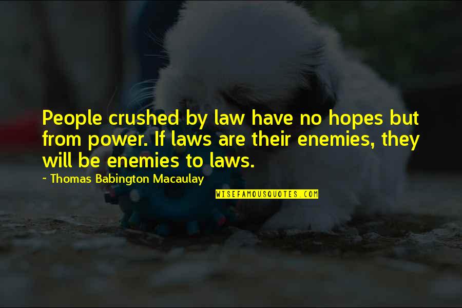 Blowers At Home Quotes By Thomas Babington Macaulay: People crushed by law have no hopes but