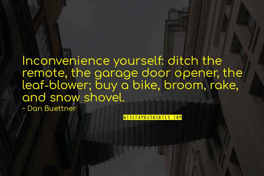 Blower's Quotes By Dan Buettner: Inconvenience yourself: ditch the remote, the garage door