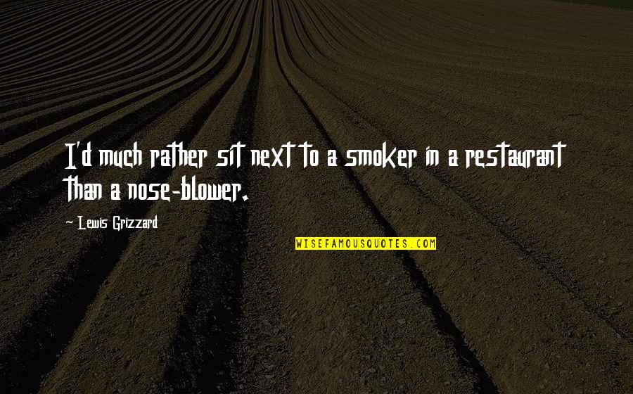 Blower's Quotes By Lewis Grizzard: I'd much rather sit next to a smoker