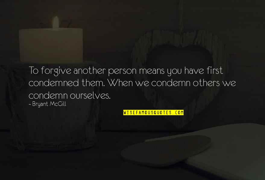 Bloweth Quotes By Bryant McGill: To forgive another person means you have first
