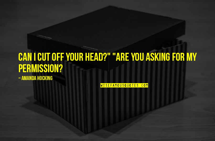 Blowhard Quotes By Amanda Hocking: Can I cut off your head?" "Are you