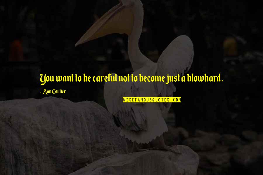 Blowhard Quotes By Ann Coulter: You want to be careful not to become