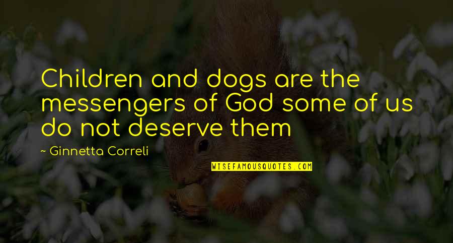 Blowhard Quotes By Ginnetta Correli: Children and dogs are the messengers of God