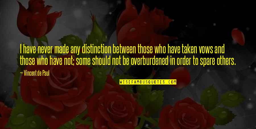 Blowhardism Quotes By Vincent De Paul: I have never made any distinction between those