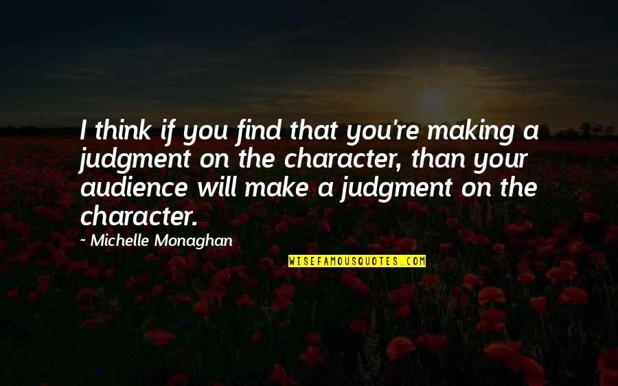 Blowhards Declamation Quotes By Michelle Monaghan: I think if you find that you're making