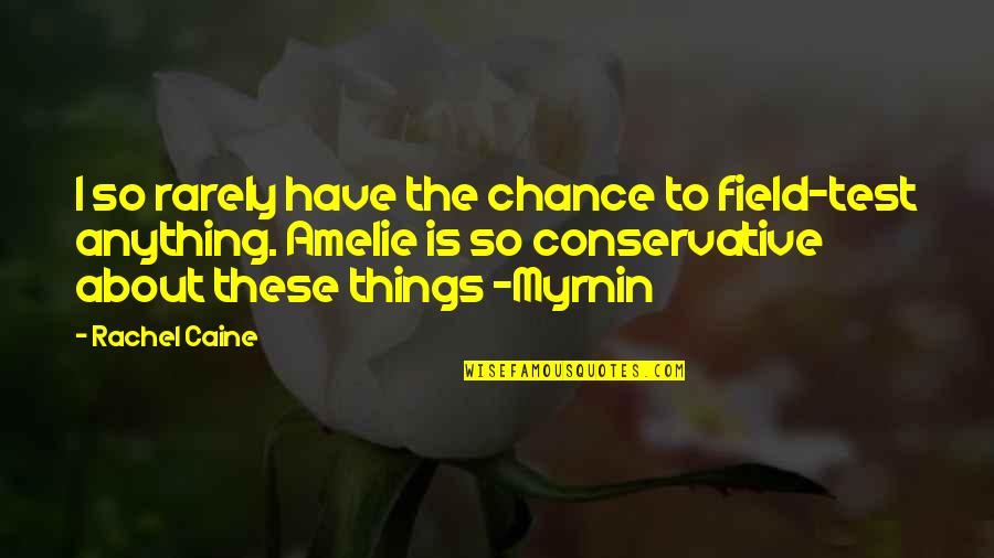 Blowhards Declamation Quotes By Rachel Caine: I so rarely have the chance to field-test