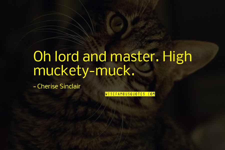 Blowhole Colostomy Quotes By Cherise Sinclair: Oh lord and master. High muckety-muck.