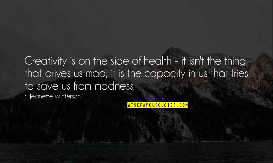 Blowin Dro Quotes By Jeanette Winterson: Creativity is on the side of health -