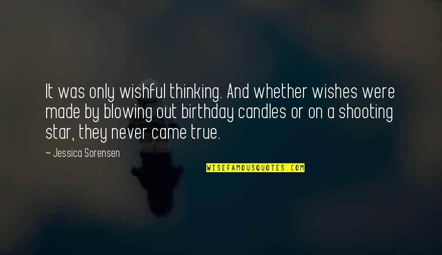 Blowing Candles Quotes By Jessica Sorensen: It was only wishful thinking. And whether wishes